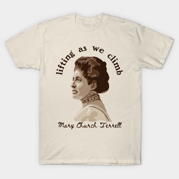 Mary Church Terrell - Lifting As We Climb T-Shirt by Slightly Unhinged